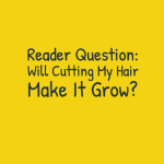 Reader Question: Will Cutting My Hair Really Make It Grow?